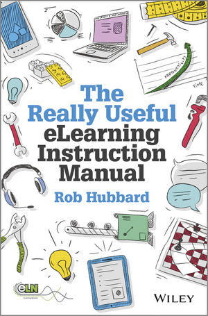 The Really Useful eLearning Instruction Manual: Your toolkit for putting elearning into practice