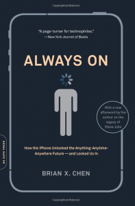 Brian Chen: Always On: How the iPhone Unlocked the Anything-Anytime-Anywhere Future--and Locked Us In